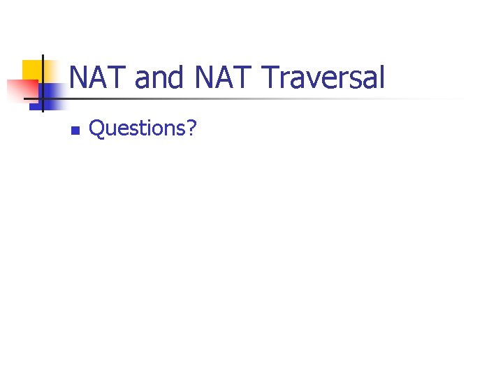 NAT and NAT Traversal n Questions? 