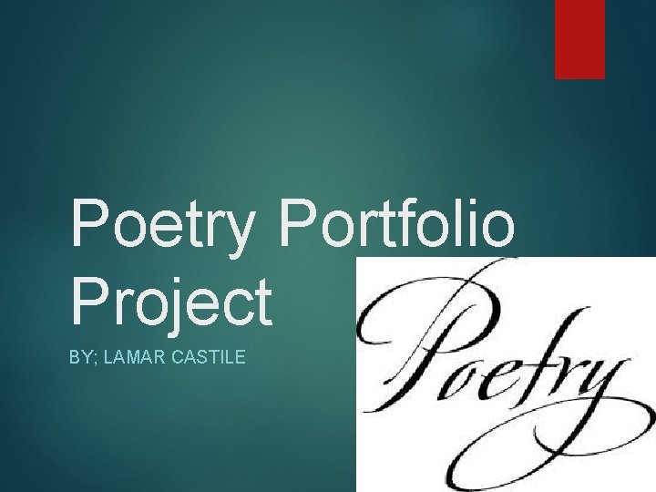 Poetry Portfolio Project BY; LAMAR CASTILE 