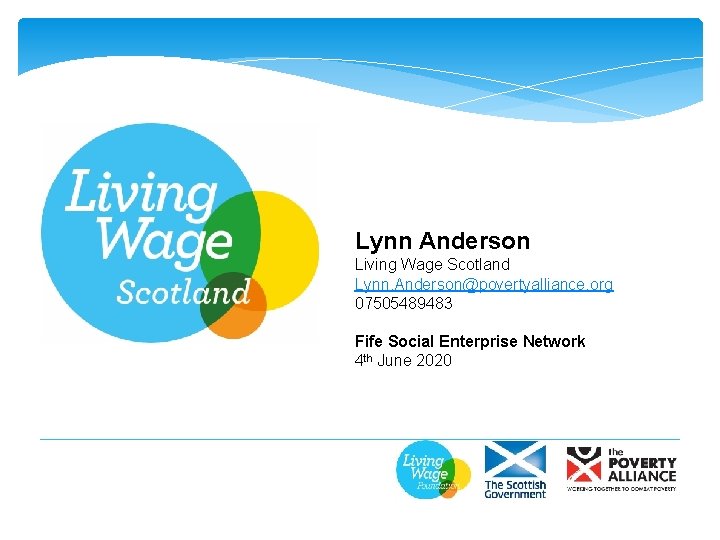 Lynn Anderson Living Wage Scotland Lynn. Anderson@povertyalliance. org 07505489483 Fife Social Enterprise Network 4