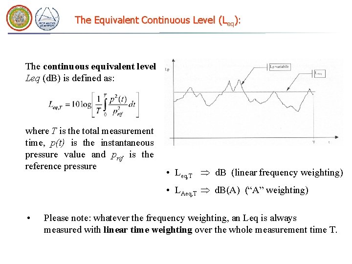 The Equivalent Continuous Level (Leq): The continuous equivalent level Leq (d. B) is defined