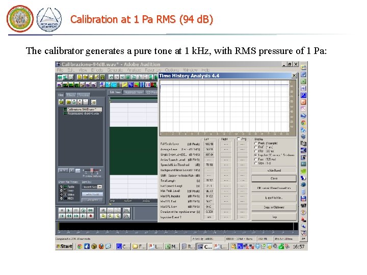 Calibration at 1 Pa RMS (94 d. B) The calibrator generates a pure tone