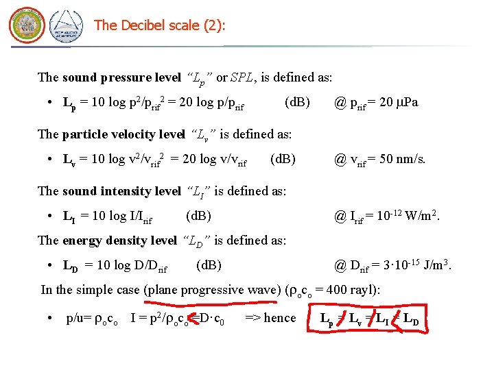 The Decibel scale (2): The sound pressure level “Lp” or SPL, is defined as: