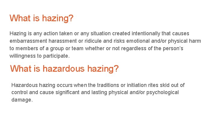 What is hazing? Hazing is any action taken or any situation created intentionally that
