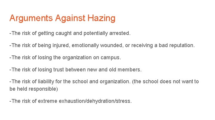 Arguments Against Hazing -The risk of getting caught and potentially arrested. -The risk of