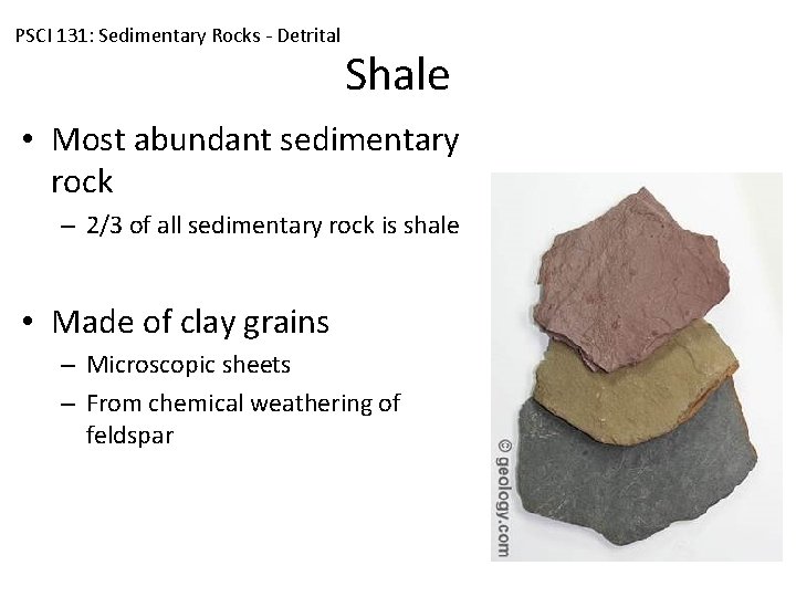 PSCI 131: Sedimentary Rocks - Detrital Shale • Most abundant sedimentary rock – 2/3