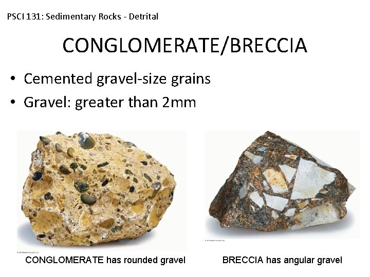 PSCI 131: Sedimentary Rocks - Detrital CONGLOMERATE/BRECCIA • Cemented gravel-size grains • Gravel: greater