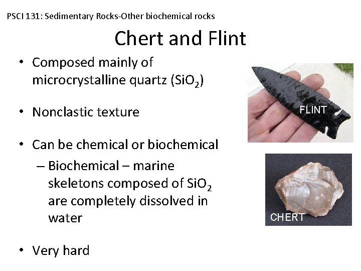 PSCI 131: Sedimentary Rocks-Other biochemical rocks Chert and Flint • Composed mainly of microcrystalline