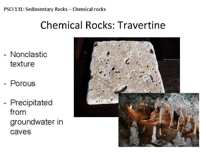 PSCI 131: Sedimentary Rocks – Chemical rocks Chemical Rocks: Travertine - Nonclastic texture -