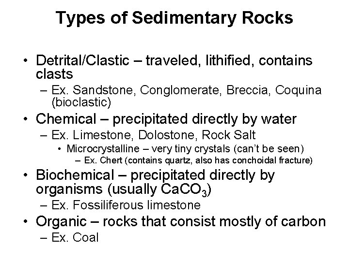 Types of Sedimentary Rocks • Detrital/Clastic – traveled, lithified, contains clasts – Ex. Sandstone,