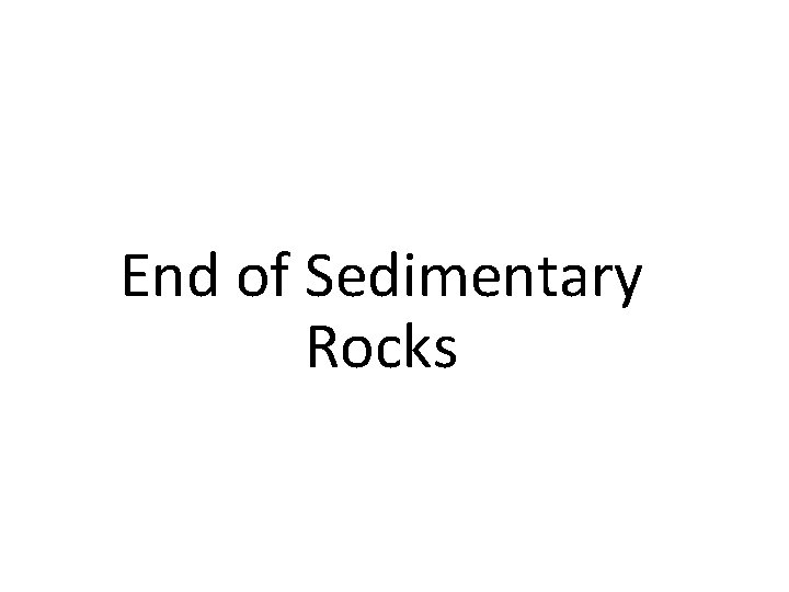 End of Sedimentary Rocks 