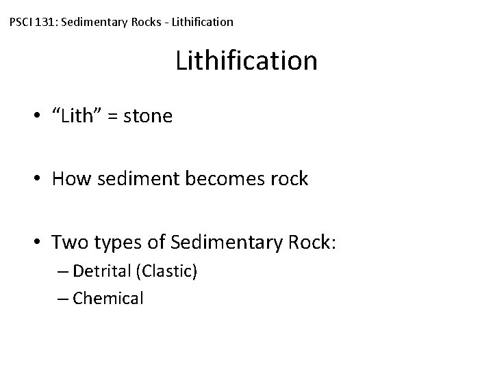 PSCI 131: Sedimentary Rocks - Lithification • “Lith” = stone • How sediment becomes
