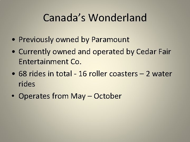 Canada’s Wonderland • Previously owned by Paramount • Currently owned and operated by Cedar