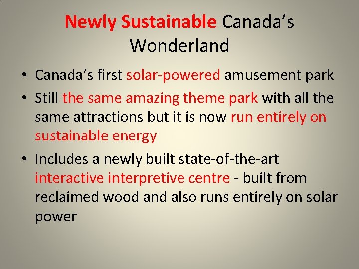 Newly Sustainable Canada’s Wonderland • Canada’s first solar-powered amusement park • Still the same