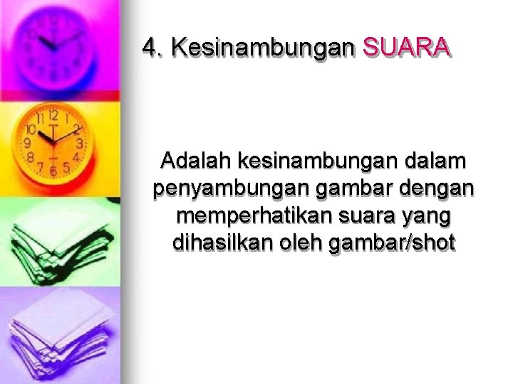 4. Kesinambungan SUARA Adalah kesinambungan dalam penyambungan gambar dengan memperhatikan suara yang dihasilkan oleh