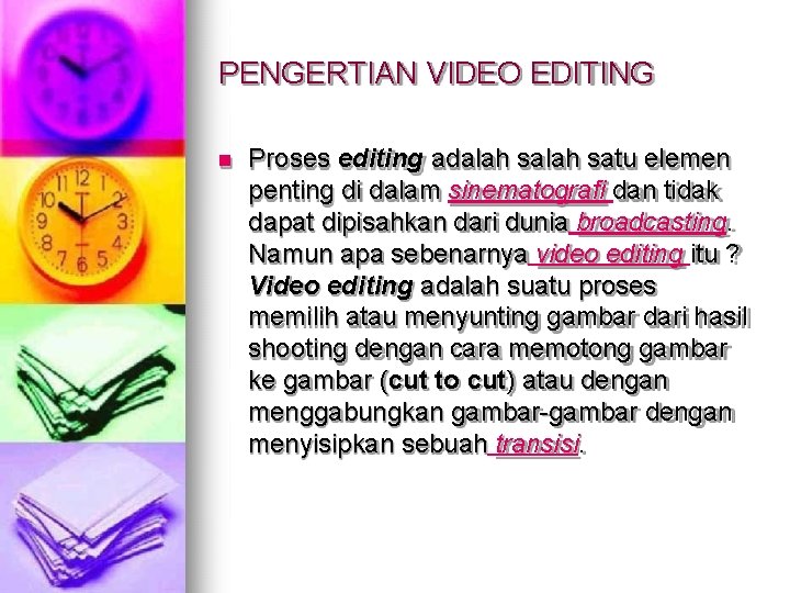 PENGERTIAN VIDEO EDITING Proses editing adalah satu elemen penting di dalam sinematografi dan tidak