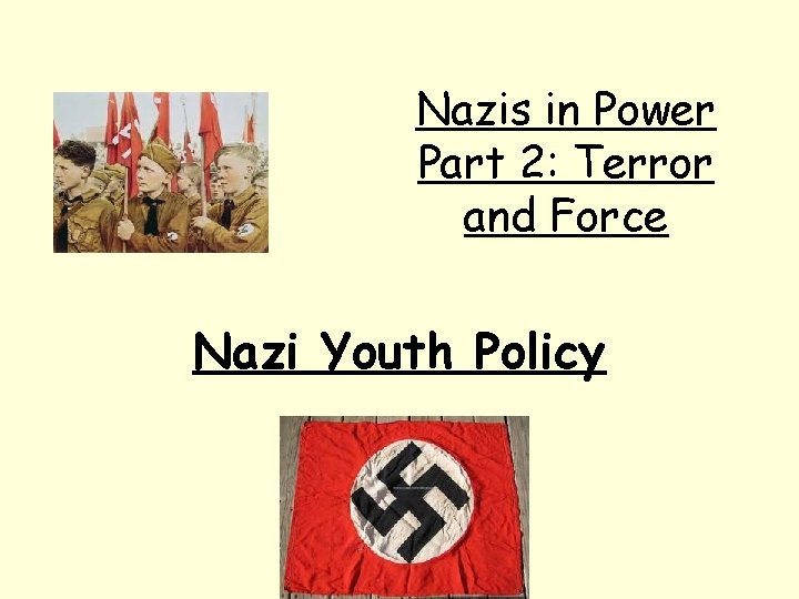 Nazis in Power Part 2: Terror and Force Nazi Youth Policy 