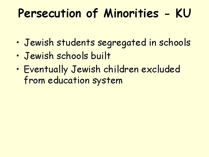 Persecution of Minorities - KU • Jewish students segregated in schools • Jewish schools