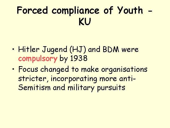 Forced compliance of Youth KU • Hitler Jugend (HJ) and BDM were compulsory by