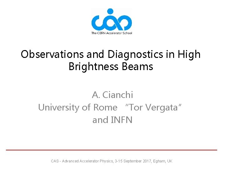Observations and Diagnostics in High Brightness Beams A. Cianchi University of Rome “Tor Vergata”