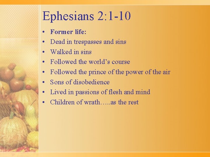 Ephesians 2: 1 -10 • • Former life: Dead in trespasses and sins Walked