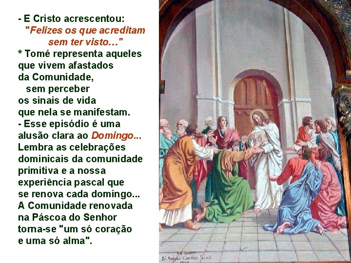 - E Cristo acrescentou: "Felizes os que acreditam sem ter visto…" * Tomé representa