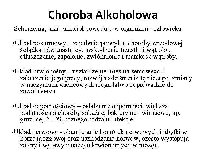 Choroba Alkoholowa Schorzenia, jakie alkohol powoduje w organizmie człowieka: • Układ pokarmowy – zapalenia