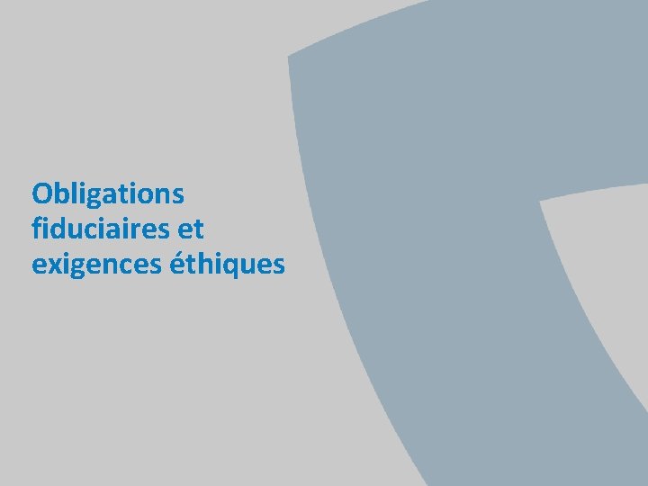 Obligations fiduciaires et exigences éthiques 