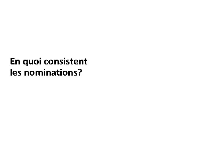 En quoi consistent les nominations? 