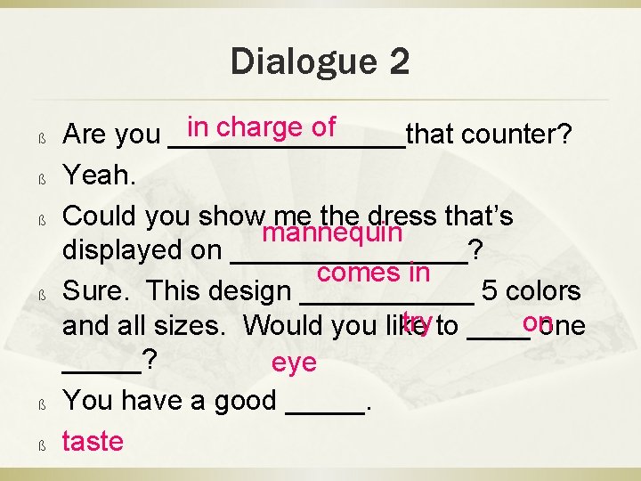 Dialogue 2 ß ß ß in charge of Are you ________that counter? Yeah. Could