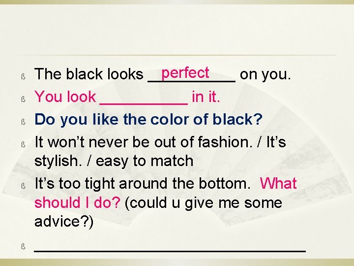 ß ß ß perfect The black looks _____ on you. You look _____ in