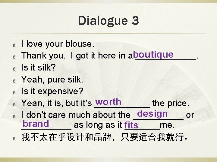 Dialogue 3 ß ß ß ß I love your blouse. Thank you. I got
