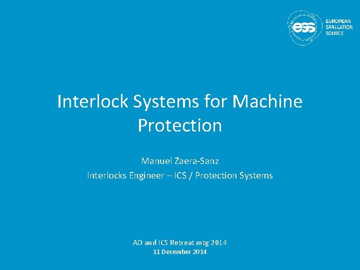 Interlock Systems for Machine Protection Manuel Zaera-Sanz Interlocks Engineer – ICS / Protection Systems