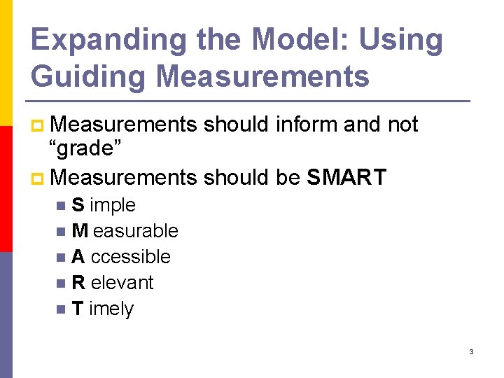 Expanding the Model: Using Guiding Measurements p Measurements should inform and not “grade” p