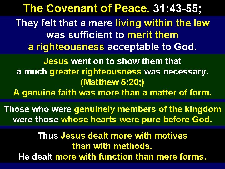 The Covenant of Peace. 31: 43 -55; They felt that a mere living within