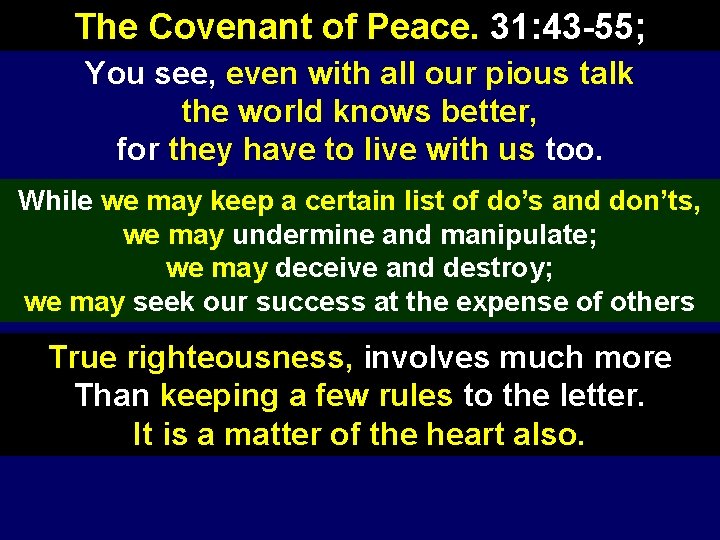 The Covenant of Peace. 31: 43 -55; You see, even with all our pious
