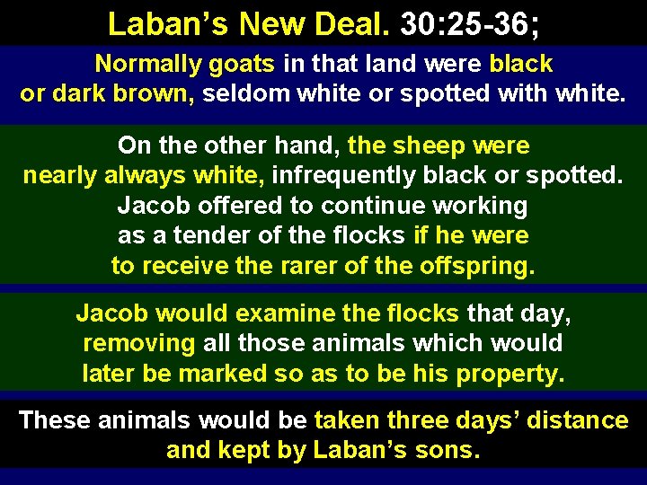 Laban’s New Deal. 30: 25 -36; Normally goats in that land were black or