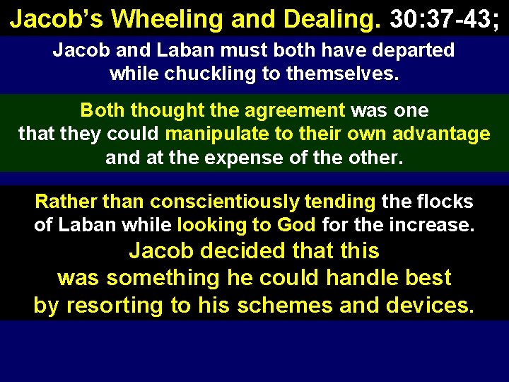 Jacob’s Wheeling and Dealing. 30: 37 -43; Jacob and Laban must both have departed