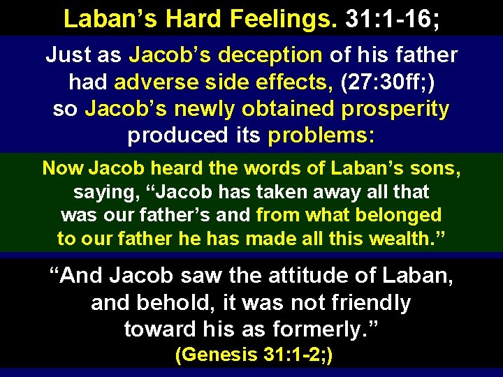 Laban’s Hard Feelings. 31: 1 -16; Just as Jacob’s deception of his father had