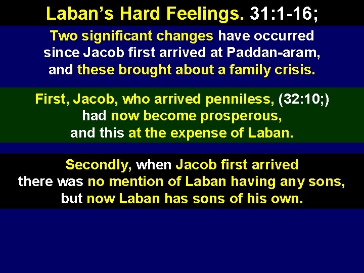 Laban’s Hard Feelings. 31: 1 -16; Two significant changes have occurred since Jacob first