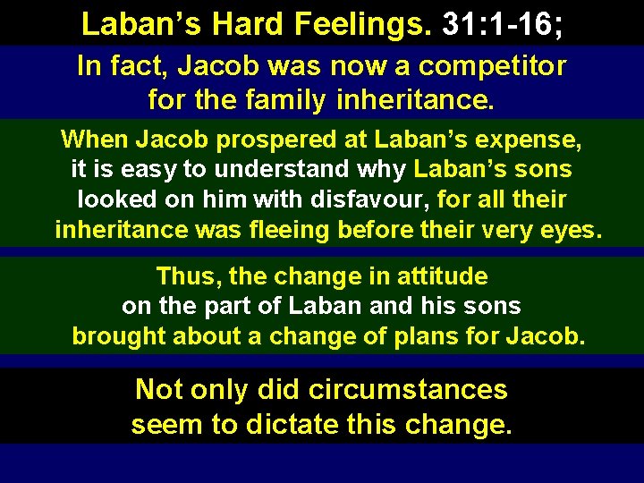 Laban’s Hard Feelings. 31: 1 -16; In fact, Jacob was now a competitor for