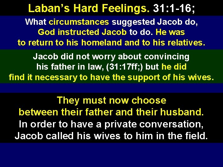 Laban’s Hard Feelings. 31: 1 -16; What circumstances suggested Jacob do, God instructed Jacob