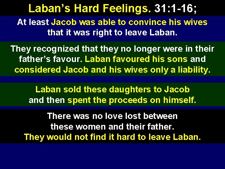 Laban’s Hard Feelings. 31: 1 -16; At least Jacob was able to convince his