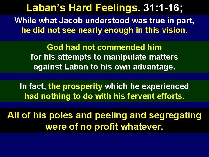 Laban’s Hard Feelings. 31: 1 -16; While what Jacob understood was true in part,