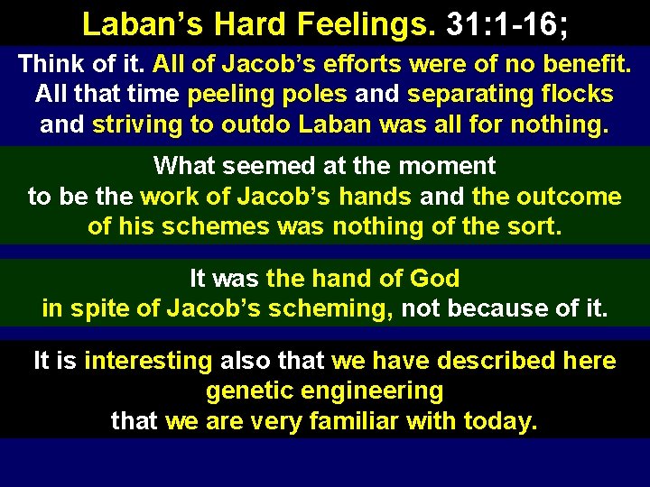 Laban’s Hard Feelings. 31: 1 -16; Think of it. All of Jacob’s efforts were