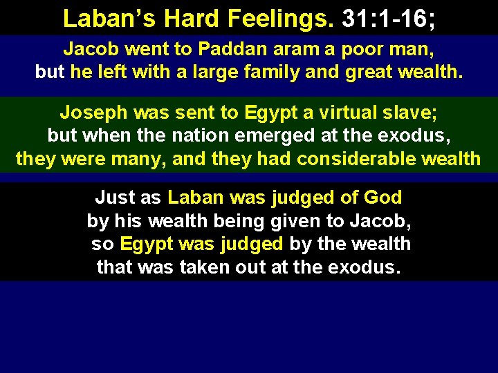 Laban’s Hard Feelings. 31: 1 -16; Jacob went to Paddan aram a poor man,