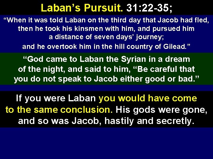 Laban’s Pursuit. 31: 22 -35; “When it was told Laban on the third day