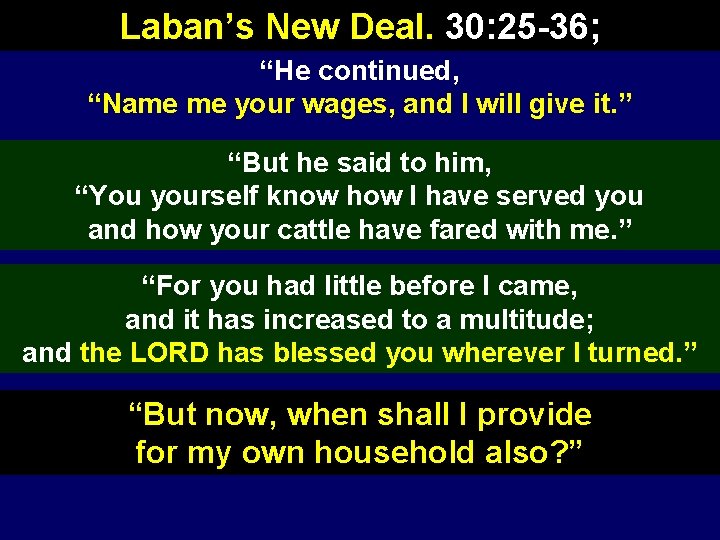 Laban’s New Deal. 30: 25 -36; “He continued, “Name me your wages, and I