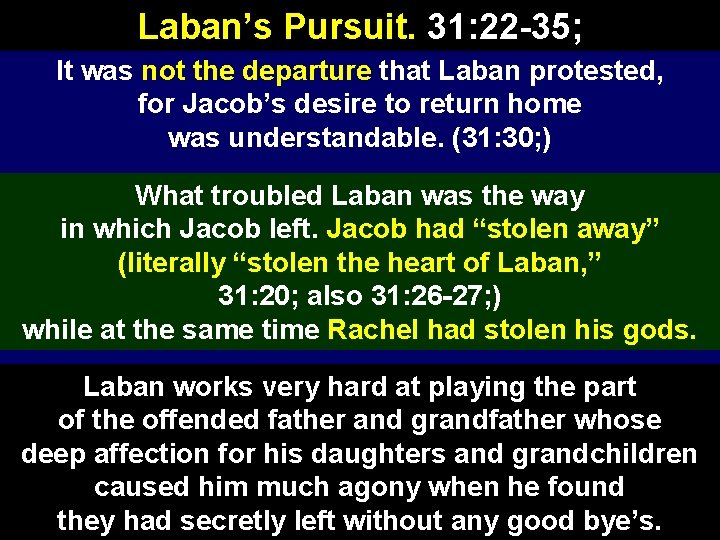 Laban’s Pursuit. 31: 22 -35; It was not the departure that Laban protested, for