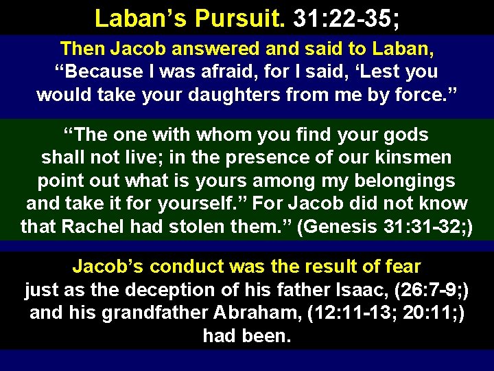 Laban’s Pursuit. 31: 22 -35; Then Jacob answered and said to Laban, “Because I