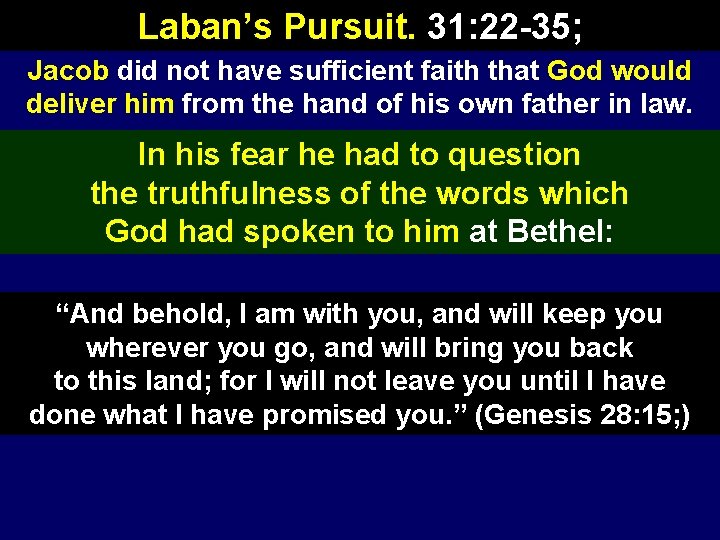 Laban’s Pursuit. 31: 22 -35; Jacob did not have sufficient faith that God would